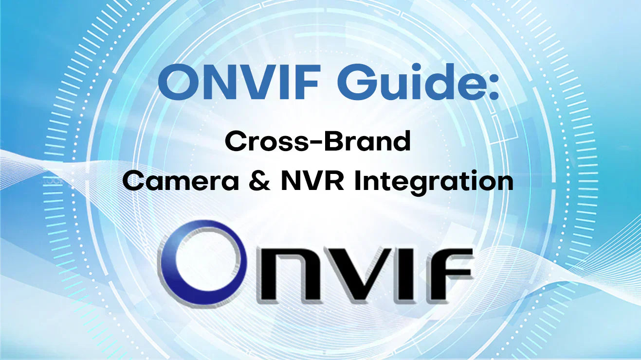 The Ultimate Guide to ONVIF Integrating Cameras and NVRs Across Different Brands